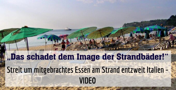 Streit um mitgebrachtes Essen am Strand entzweit Italien – VIDEO