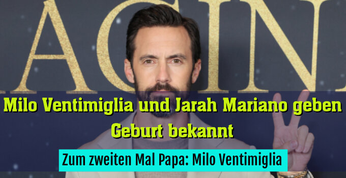 Zum zweiten Mal Papa: Milo Ventimiglia