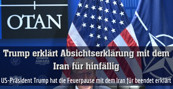 US-Präsident Trump hat die Feuerpause mit dem Iran für beendet erklärt