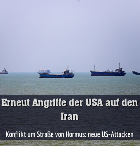 Konflikt um Straße von Hormus: neue US-Attacken