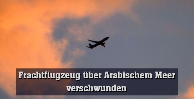 Frachtflugzeug über Arabischem Meer verschwunden (Archivbild)