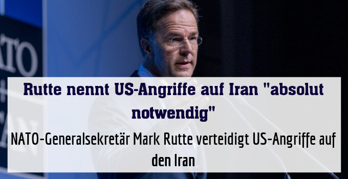 NATO-Generalsekretär Mark Rutte verteidigt US-Angriffe auf den Iran