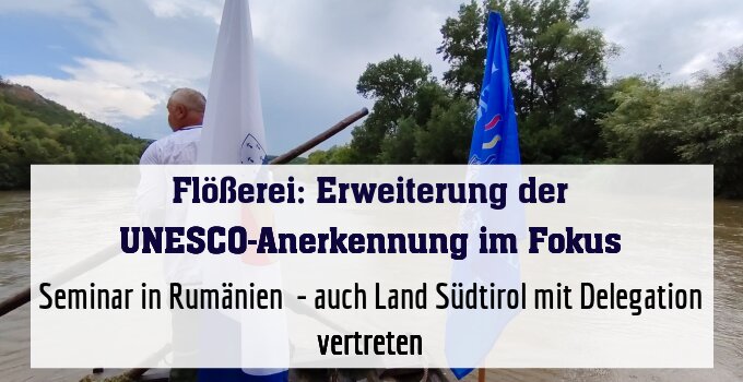 Seminar in Rumänien  - auch Land Südtirol mit Delegation vertreten