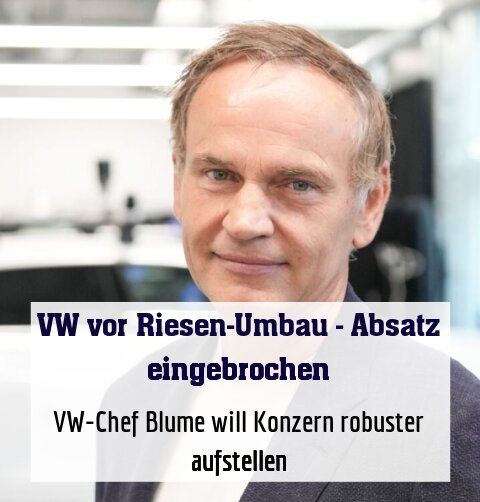 VW-Chef Blume will Konzern robuster aufstellen