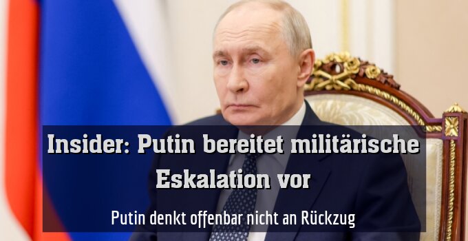 Putin denkt offenbar nicht an Rückzug