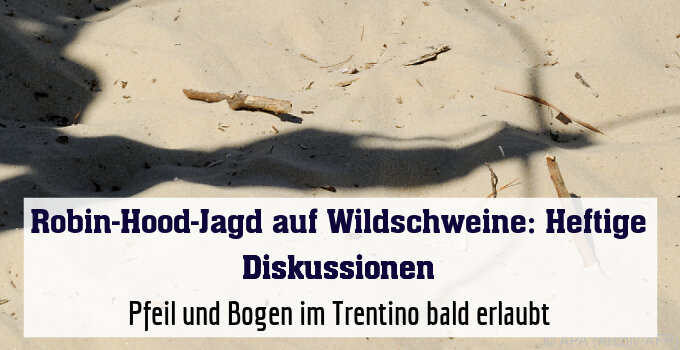Pfeil und Bogen im Trentino bald erlaubt