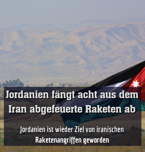 Jordanien ist wieder Ziel von iranischen Raketenangriffen geworden