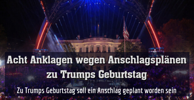 Zu Trumps Geburtstag soll ein Anschlag geplant worden sein