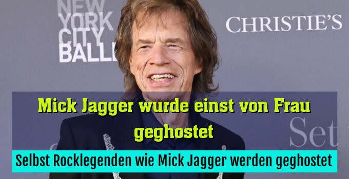 Selbst Rocklegenden wie Mick Jagger werden geghostet