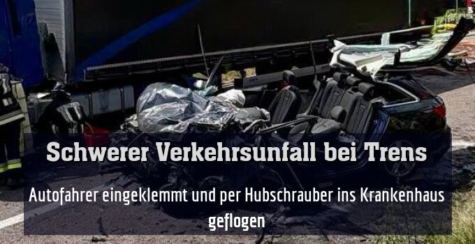 Autofahrer eingeklemmt und per Hubschrauber ins Krankenhaus geflogen
