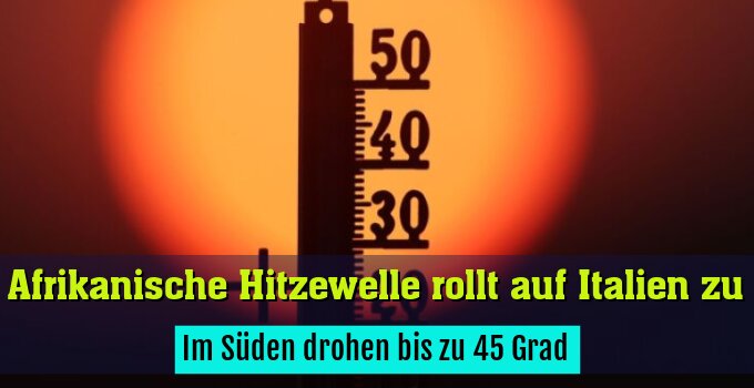Im Süden drohen bis zu 45 Grad