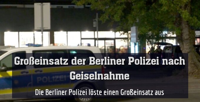 Die Berliner Polizei löste einen Großeinsatz aus