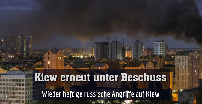 Wieder heftige russische Angriffe auf Kiew
