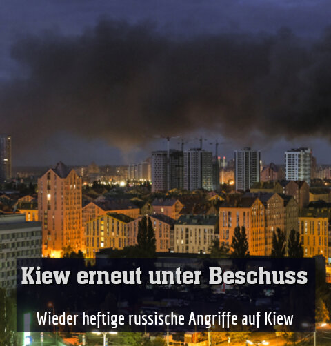 Wieder heftige russische Angriffe auf Kiew