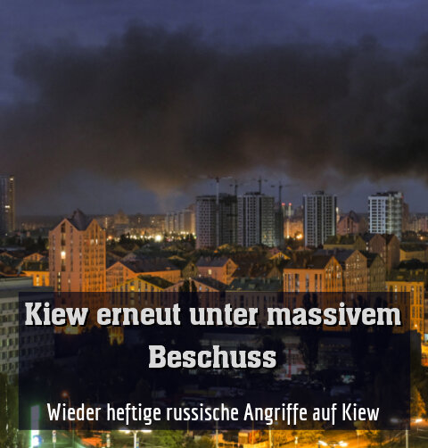 Wieder heftige russische Angriffe auf Kiew