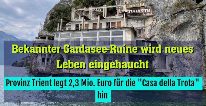 Provinz Trient legt 2,3 Mio. Euro für die "Casa della Trota" hin