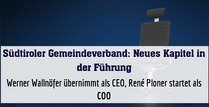 Werner Wallnöfer übernimmt als CEO, René Ploner startet als COO