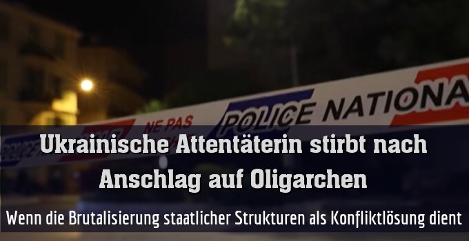 Wenn die Brutalisierung staatlicher Strukturen als Konfliktlösung dient