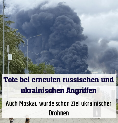 Auch Moskau wurde schon Ziel ukrainischer Drohnen