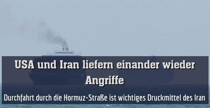 Durchfahrt durch die Hormuz-Straße ist wichtiges Druckmittel des Iran