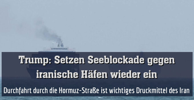 Durchfahrt durch die Hormuz-Straße ist wichtiges Druckmittel des Iran