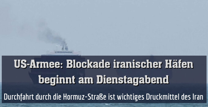 Durchfahrt durch die Hormuz-Straße ist wichtiges Druckmittel des Iran