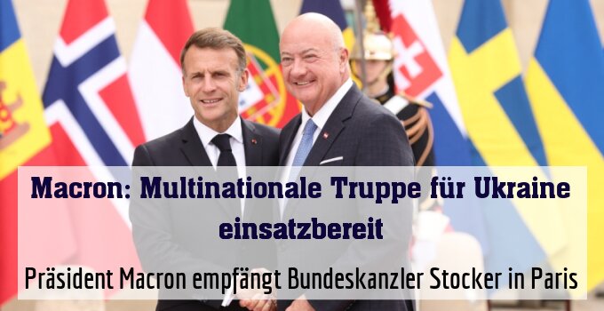 Präsident Macron empfängt Bundeskanzler Stocker in Paris