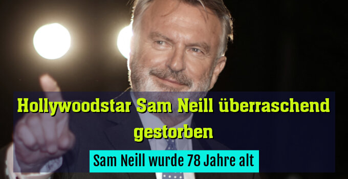 Sam Neill wurde 78 Jahre alt
