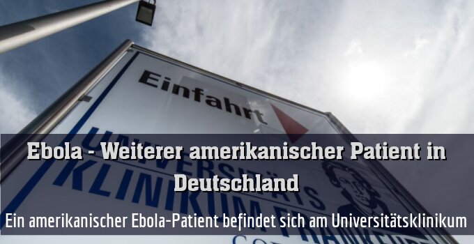 Ein amerikanischer Ebola-Patient befindet sich am Universitätsklinikum