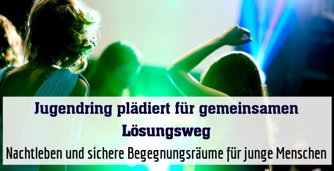 Nachtleben und sichere Begegnungsräume für junge Menschen