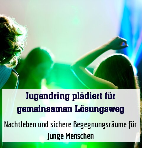 Nachtleben und sichere Begegnungsräume für junge Menschen