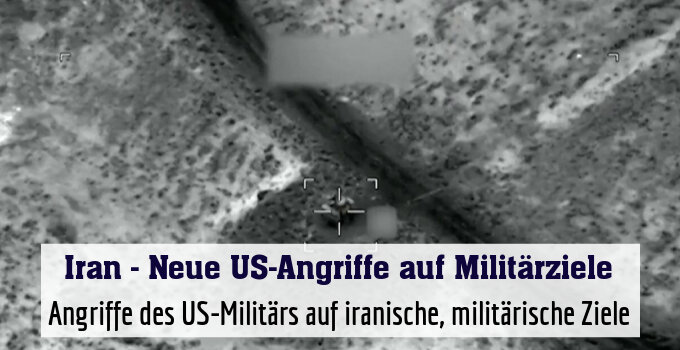 Angriffe des US-Militärs auf iranische, militärische Ziele