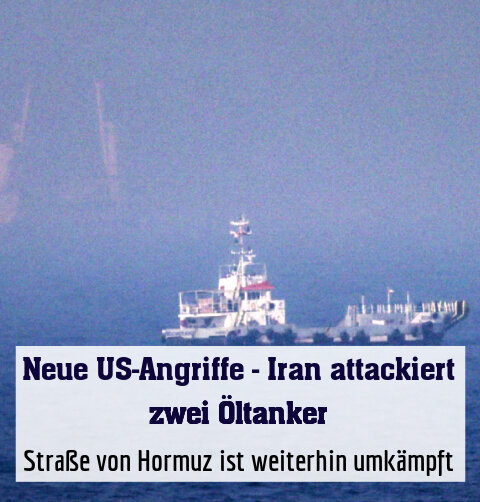 Straße von Hormuz ist weiterhin umkämpft