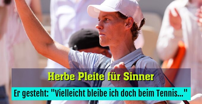 Er gesteht: "Vielleicht bleibe ich doch beim Tennis…"