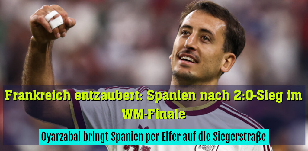 Oyarzabal bringt Spanien per Elfer auf die Siegerstraße