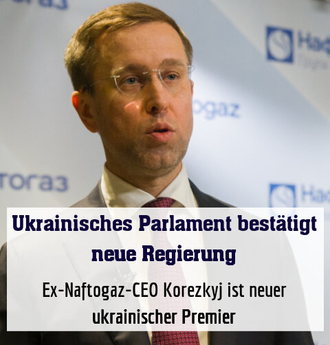 Ex-Naftogaz-CEO Korezkyj ist neuer ukrainischer Premier