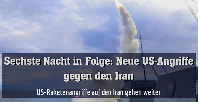 US-Raketenangriffe auf den Iran gehen weiter (Archivbild)