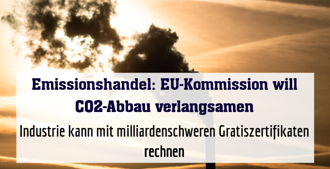 Industrie kann mit milliardenschweren Gratiszertifikaten rechnen