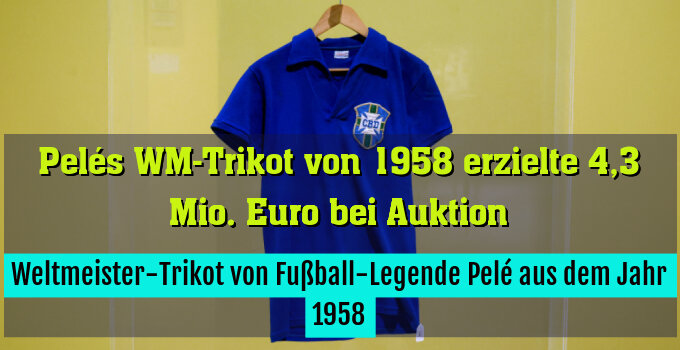 Weltmeister-Trikot von Fußball-Legende Pelé aus dem Jahr 1958