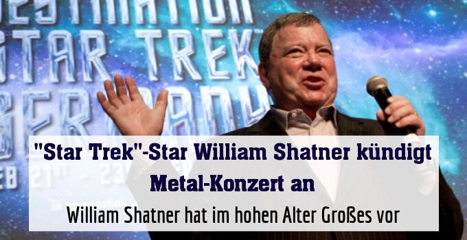 William Shatner hat im hohen Alter Großes vor