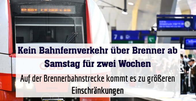 Auf der Brennerbahnstrecke kommt es zu größeren Einschränkungen