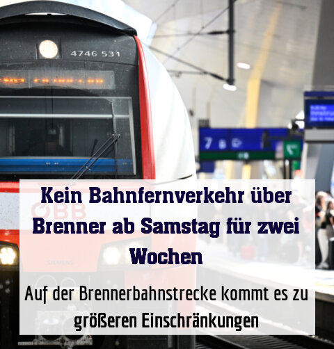 Auf der Brennerbahnstrecke kommt es zu größeren Einschränkungen