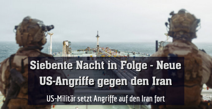 US-Militär setzt Angriffe auf den Iran fort