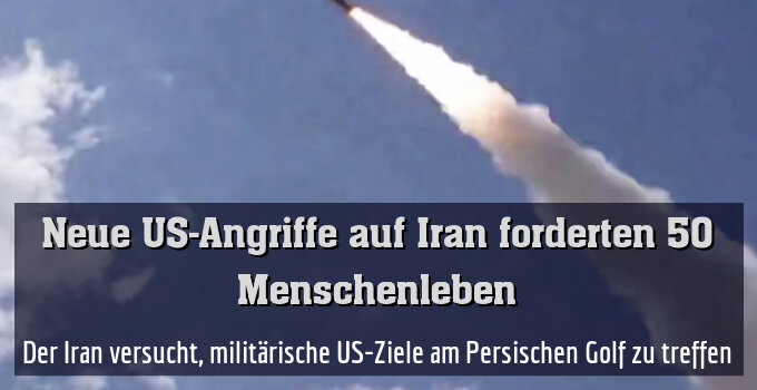 Der Iran versucht, militärische US-Ziele am Persischen Golf zu treffen