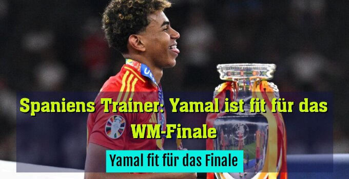 Yamal fit für das Finale