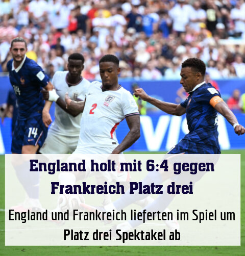 England und Frankreich lieferten im Spiel um Platz drei Spektakel ab