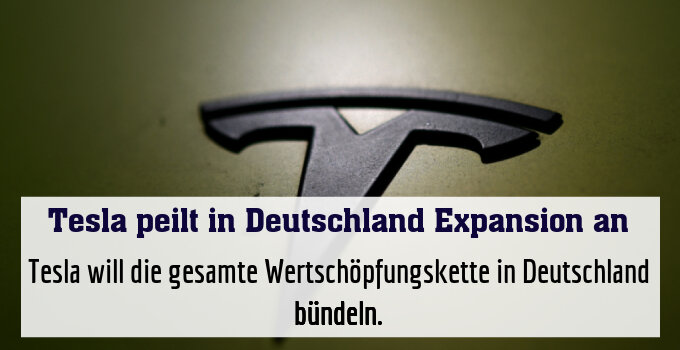 Tesla will die gesamte Wertschöpfungskette in Deutschland bündeln.