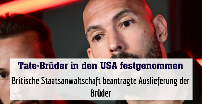 Britische Staatsanwaltschaft beantragte Auslieferung der Brüder