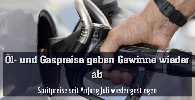 Spritpreise seit Anfang Juli wieder gestiegen