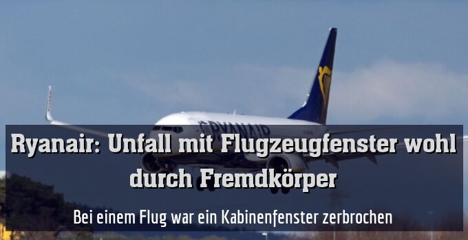Bei einem Flug war ein Kabinenfenster zerbrochen